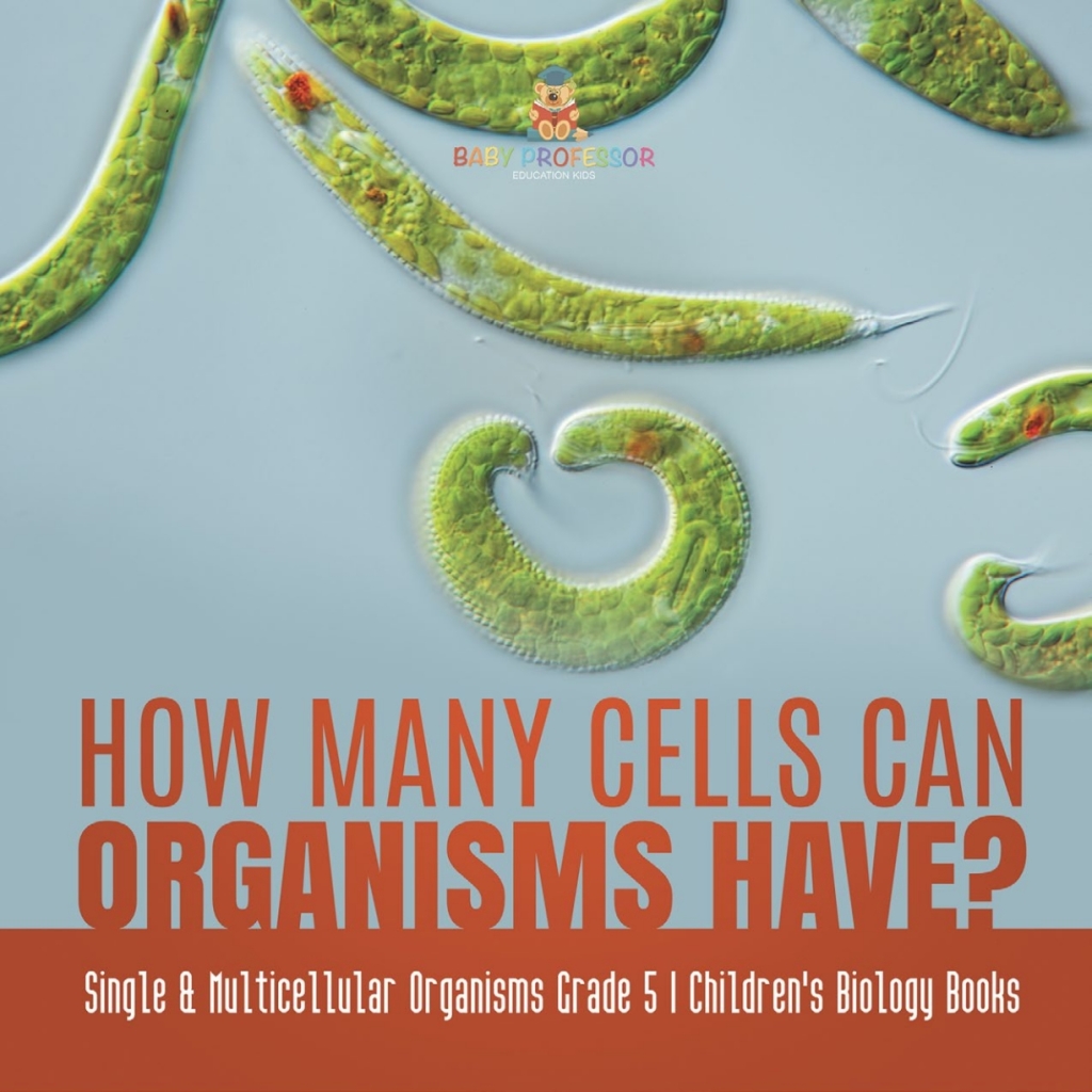 How Many Cells Can Organisms Have? | Single & Multicellular Organisms Grade 5 | Children’s Biology Books