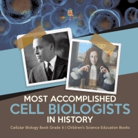 صورة الغلاف: Most Accomplished Cell Biologists in History | Cellular Biology Book Grade 5 | Children's Science Education Books 9781541960121