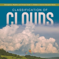 Omslagafbeelding: Classification of Clouds | Atmosphere, Weather and Climate Grade 5 | Children's Science Education Books 9781541960206