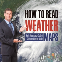 Omslagafbeelding: How to Read Weather Maps | Basic Meteorology Grade 5 | Children's Weather Books 9781541960220