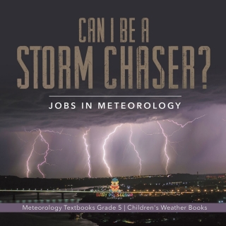 Cover image: Can I Be a Storm Chaser? Jobs in Meteorology | Meteorology Textbooks Grade 5 | Children's Weather Books 9781541960244
