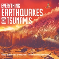 Cover image: Everything Earthquakes and Tsunamis | Natural Disaster Books for Kids Grade 5 | Children's Earth Sciences Books 9781541960251