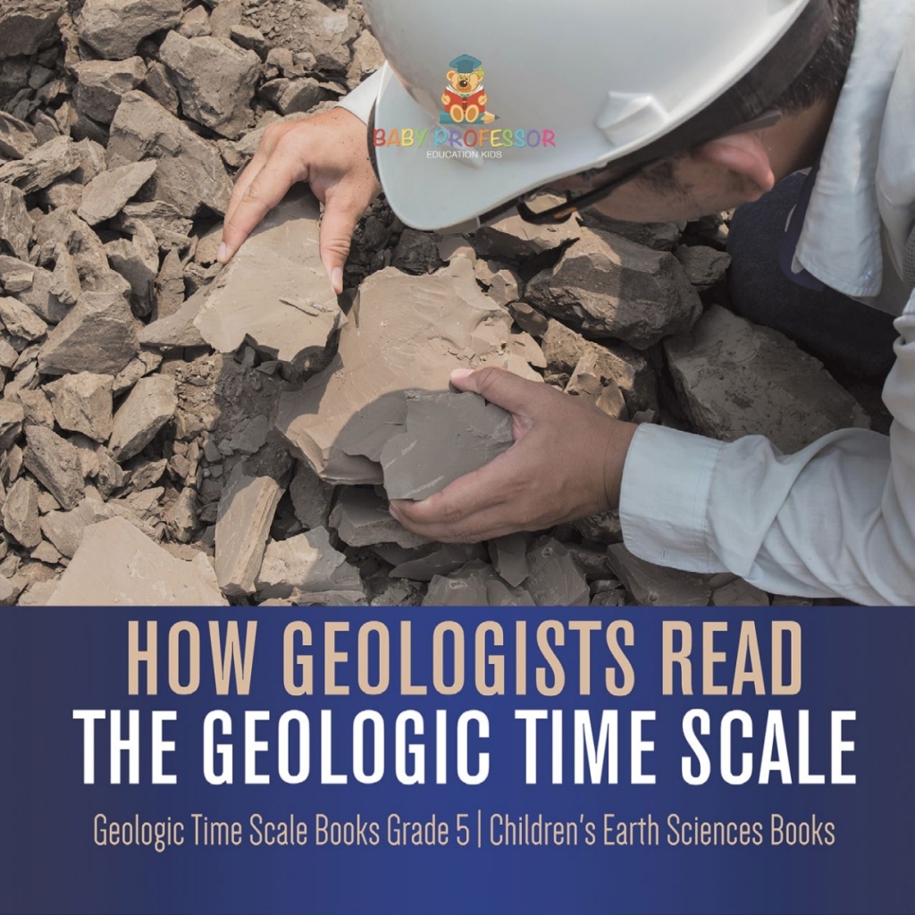 How Geologists Read the Geologic Time Scale | Geologic Time Scale Books Grade 5 | Children’s Earth Sciences Books