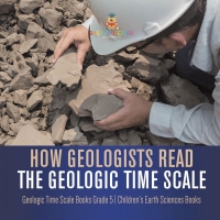 Imagen de portada: How Geologists Read the Geologic Time Scale | Geologic Time Scale Books Grade 5 | Children's Earth Sciences Books 9781541960282