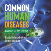 Imagen de portada: Common Human Diseases : Infectious and Noninfectious | Disease of the Human Body Grade 5 | Children's Health Books 9781541960299
