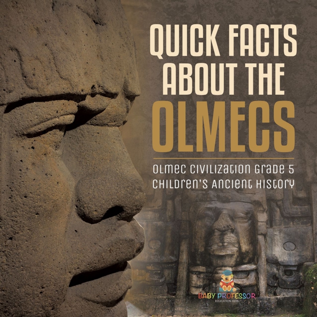 Quick Facts about the Olmecs | Olmec Civilization Grade 5 | Children’s Ancient History