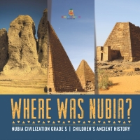 Imagen de portada: Where Was Nubia? | Nubia Civilization Grade 5 | Children's Ancient History 9781541960343