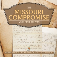 Omslagafbeelding: The Missouri Compromise and Its Effects | Missouri History Textbook Grade 5 | Children's American History 9781541960374