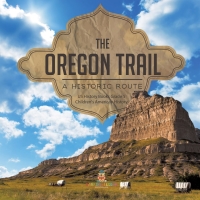 Omslagafbeelding: The Oregon Trail : A Historic Route | US History Books Grade 5 | Children's American History 9781541960411