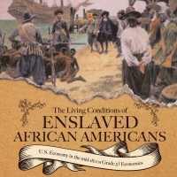 Imagen de portada: The Living Conditions of Enslaved African Americans | U.S. Economy in the mid-1800s Grade 5 | Economics 9781541960503