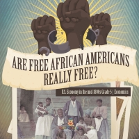 表紙画像: Are Free African Americans Really Free? | U.S. Economy in the mid-1800s Grade 5 | Economics 9781541960510