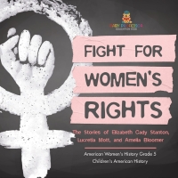 表紙画像: Fight for Women's Rights : The Stories of Elizabeth Cady Stanton, Lucretia Mott, and Amelia Bloomer American Women's History Grade 5 | Children's American History 9781541960541