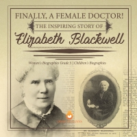 Imagen de portada: Finally, A Female Doctor! The Inspiring Story of Elizabeth Blackwell | Women's Biographies Grade 5 | Children's Biographies 9781541960558