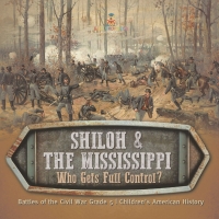 صورة الغلاف: Shiloh & the Mississippi : Who Gets Full Control? | Battles of the Civil War Grade 5 | Children's American History 9781541960664
