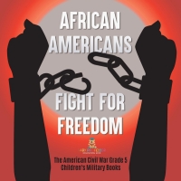 صورة الغلاف: African Americans Fight for Freedom | The American Civil War Grade 5 | Children's Military Books 9781541960695