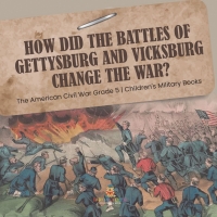 表紙画像: How Did the Battles of Gettysburg and Vicksburg Change the War? | The American Civil War Grade 5 | Children's Military Books 9781541960701