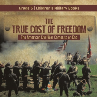 Imagen de portada: The True Cost of Freedom | The American Civil War Comes to an End Grade 5 | Children's Military Books 9781541960718
