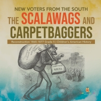 Omslagafbeelding: New Voters from the South : The Scalawags and Carpetbaggers | Reconstruction 1865-1877 Grade 5 | Children's American History 9781541960732