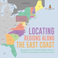 Cover image: Locating Regions Along the East Coast | Geography of the United States Grade 5 | Children's Geography & Cultures Books 9781541960763