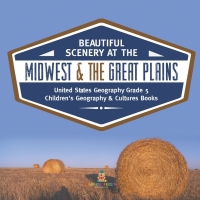 Omslagafbeelding: Beautiful Scenery at the Midwest & the Great Plains | United States Geography Grade 5 | Children's Geography & Cultures Books 9781541960770