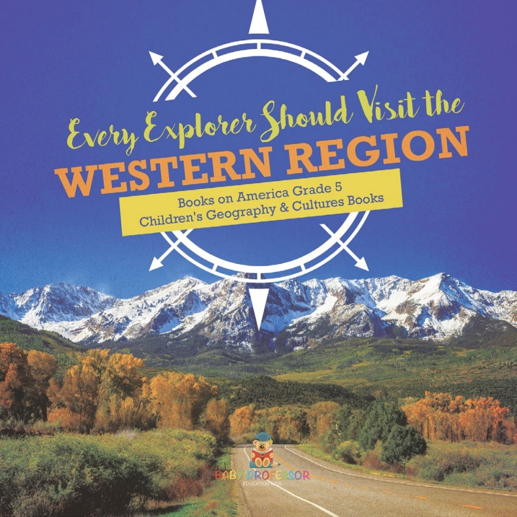 Every Explorer Should Visit the Western Region | Books on America Grade 5 | Children’s Geography & Cultures Books