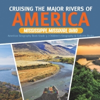 Imagen de portada: Cruising the Major Rivers of America : Mississippi, Missouri, Ohio | American Geography Book Grade 5 | Children's Geography & Cultures Books 9781541960800