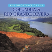 صورة الغلاف: The Importance of the Columbia & Rio Grande Rivers | American Geography Grade 5 | Children's Geography & Cultures Books 9781541960817