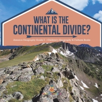 Imagen de portada: What Is The Continental Divide? | America Geography Grade 5 | Children's Geography & Cultures Books 9781541960824