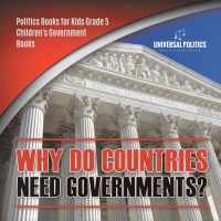 Imagen de portada: Why Do Countries Need Governments? | Politics Books for Kids Grade 5 | Children's Government Books 9781541960855