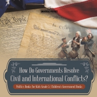 صورة الغلاف: How Do Governments Resolve Civil and International Conflicts? | Politics Books for Kids Grade 5 | Children's Government Books 9781541960862