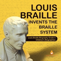 صورة الغلاف: Louis Braille Invents the Braille System | Louis Braille Biography Grade 5 | Children's Biographies 9781541960879
