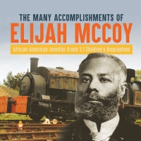 Titelbild: The Many Accomplishments of Elijah McCoy | African-American Inventor Grade 5 | Children's Biographies 9781541960886