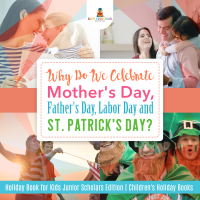 صورة الغلاف: Why Do We Celebrate Mother's Day, Father's Day, Labor Day and St. Patrick's Day? Holiday Book for Kids Junior Scholars Edition | Children's Holiday Books 9781541964778