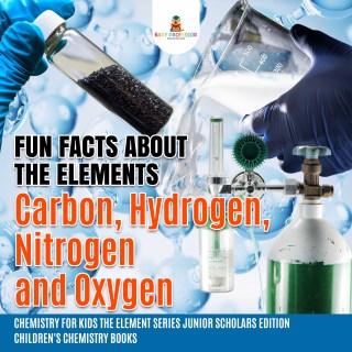 Imagen de portada: Fun Facts about the Elements : Carbon, Hydrogen, Nitrogen and Oxygen | Chemistry for Kids The Element Series Junior Scholars Edition | Children's Chemistry Books 9781541964785