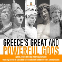 Omslagafbeelding: Greece's Great and Powerful Gods | Apollo, Athena and Ares, Dionysus and Hades | Greek Mythology for Kids Junior Scholars Edition | Children's Greek & Roman Books 9781541964808