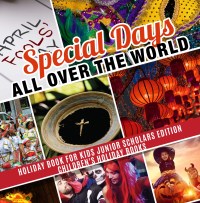 Omslagafbeelding: Special Days All Over the World | Holiday Book for Kids Junior Scholars Edition| Children's Holiday Books 9781541964815