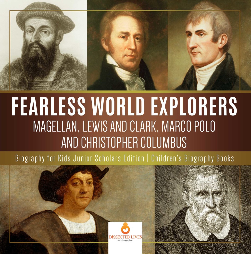 Fearless World Explorers : Magellan, Lewis and Clark, Marco Polo and Christopher Columbus | Biography for Kids Junior Scholars Edition | Children’s Biography Books