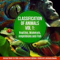 صورة الغلاف: Classification of Animals Vol 1 : Reptiles, Mammals, Amphibians and Fish | Animal Book for Kids Junior Scholars Edition | Children's Animals Books 9781541964891