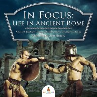 صورة الغلاف: In Focus: Life in Ancient Rome | Ancient History Picture Books Junior Scholars Edition | Children's Ancient History 9781541964914