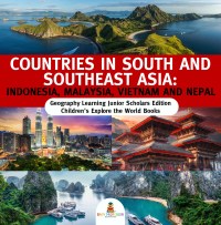 Omslagafbeelding: Countries in South and Southeast Asia : Indonesia, Malaysia, Vietnam and Nepal | Geography Learning Junior Scholars Edition | Children's Explore the World Books 9781541964921