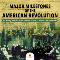 صورة الغلاف: Major Milestones of the American Revolution | US History for Kids Junior Scholars Edition | Children's History Books 9781541965003