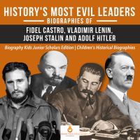表紙画像: History's Most Evil Leaders : Biograpies of Fidel Castro, Vladimir Lenin, Joseph Stalin and Adolf Hitler | Biography Kids Junior Scholars Edition | Children's Historical Biographies 9781541965034