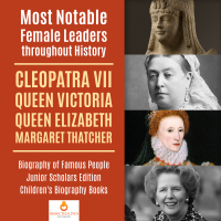 Cover image: Most Notable Female Leaders throughout History : Cleopatra VII, Queen Victoria, Queen Elizabeth, Margaret Thatcher | Biography of Famous People Junior Scholars Edition | Children's Biography Books 9781541965041