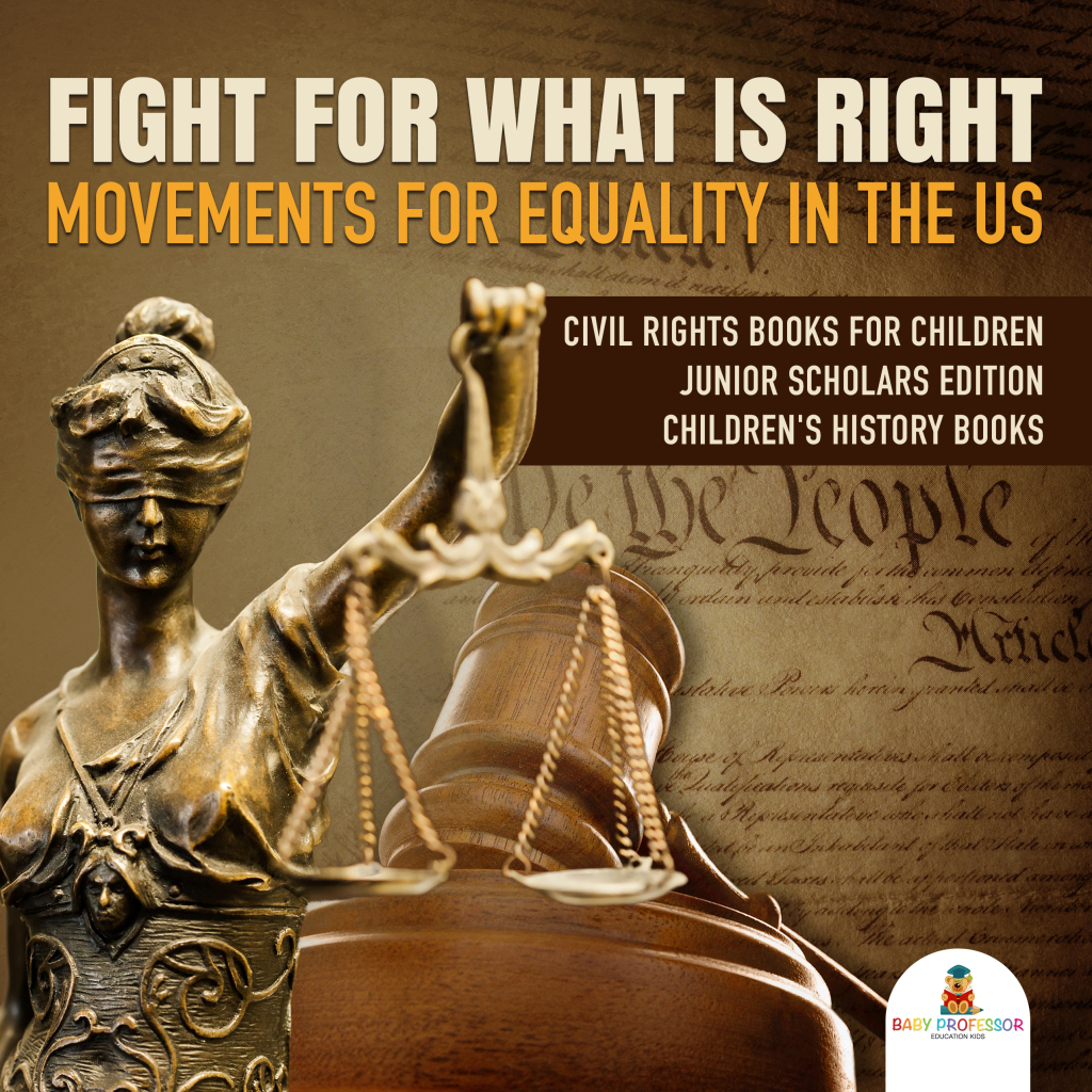 Fight For What Is Right : Movements for Equality in the US | Civil Rights Books for Children Junior Scholars Edition | Children’s History Books