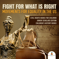 表紙画像: Fight For What Is Right : Movements for Equality in the US | Civil Rights Books for Children Junior Scholars Edition | Children's History Books 9781541965065