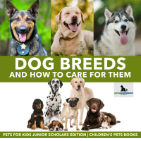 صورة الغلاف: Dog Breeds and How to Care for Them | Pets for Kids Junior Scholars Edition | Children's Pets Books 9781541965096