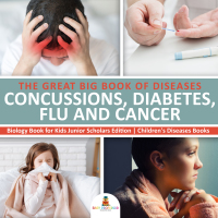 Omslagafbeelding: The Great Big Book of Diseases : Concussions, Diabetes, Flu and Cancer | Biology Book for Kids Junior Scholars Edition | Children's Diseases Books 9781541965119