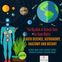 Omslagafbeelding: The Big Book of Science Facts for Game Nights : Earth Science, Astronomy, Anatomy and Botany | Science Book Junior Scholars Edition | Children's Science Education Books 9781541965157