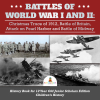 Titelbild: Battles of World War I and II : Christmas Truce of 1912, Battle of Britain, Attack on Pearl Harbor and Battle of Midway | History Book for 12 Year Old Junior Scholars Edition | Children's History 9781541965188