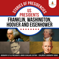 Omslagafbeelding: Stories of Presidencies : US Presidents Franklin, Washington, Hoover and Eisenhower | Biography of US Presidents Junior Scholars Edition | Children's Biography Books 9781541965201